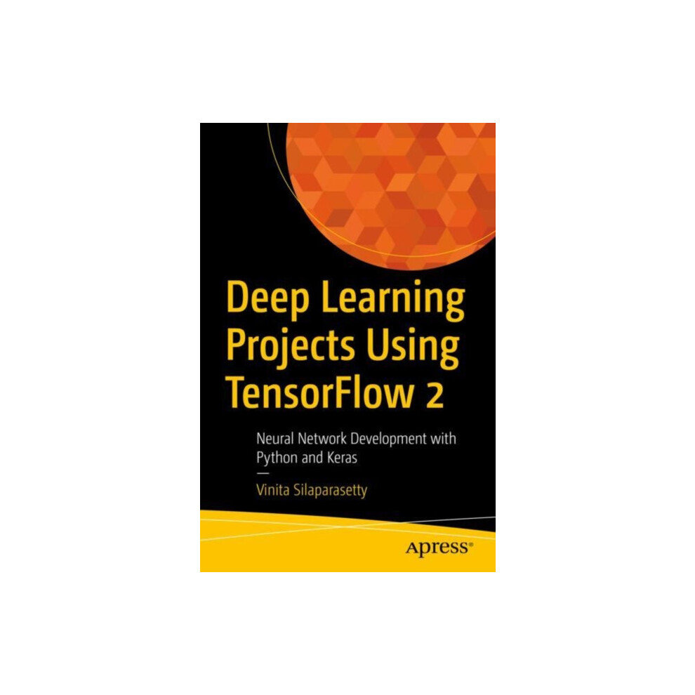 Deep Learning Projects Using TensorFlow 2 Neural Network Development w