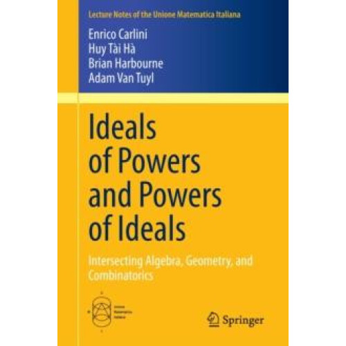 Ideals of Powers and Powers of Ideals Intersecting Algebra Geometry an