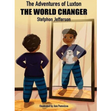 The Adventures of Luxton the World Changer by Stefphon Jefferson Hardc
