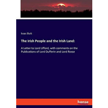 The Irish People and the Irish LandA Letter to Lord Lifford with comme