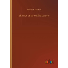 The Day of Sir Wilfrid Laurier by Oscar D. Skelton Paperback Book
