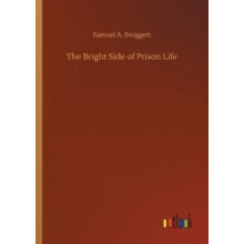The Bright Side of Prison Life by Samuel A. Swiggett Paperback Book
