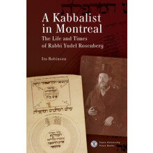 A Kabbalist in Montreal The Life and Times of Rabbi Yudel Rosenberg by
