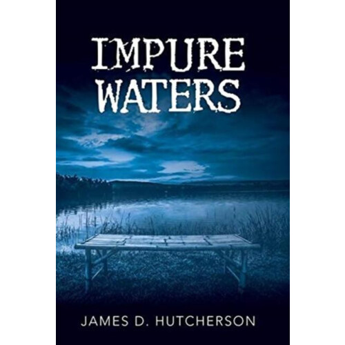 Impure Waters by James D. Hutcherson Hardcover Book