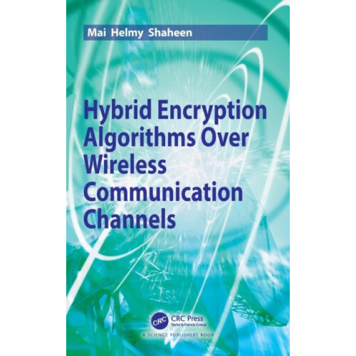 Hybrid Encryption Algorithms over Wireless Communication Channels by M