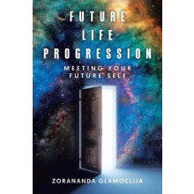 Future Life Progression Meeting Your Future Self by Zorananda Glamocli