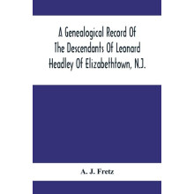 A Genealogical Record Of The Descendants Of Leonard Headley Of Elizabe