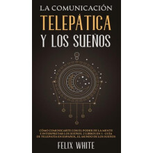 La Comunicacin Teleptica y los Sueos Cmo Comunicarte con el Poder de l