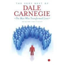 Very Best Of Dale Carnegie The Man Who Transformed Lives by Dale Harbi