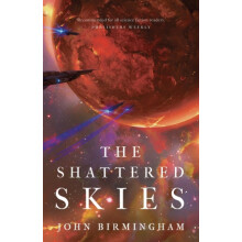 The Shattered Skies by John Birmingham Paperback Book
