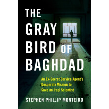 The Gray Bird of Baghdad An ExSecret Service Agents Desperate Mission
