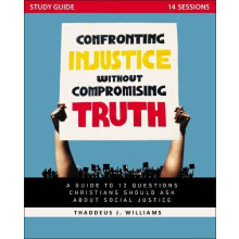 Confronting Injustice without Compromising Truth Study Guide by Thadde