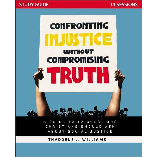 Confronting Injustice without Compromising Truth Study Guide by Thadde