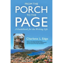 From the Porch to the Page A Guidebook for the Writing Life by Edge Ch