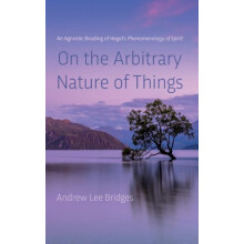 On the Arbitrary Nature of Things by Andrew Lee Bridges Hardcover Book
