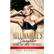 Billionaires Daughter A Woman That Couldnt Stop Herself by Roy Randall
