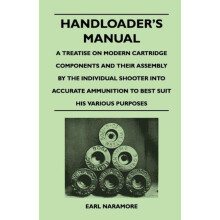 Handloaders Manual A Treatise on Modern Cartridge Components and Their