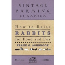 How To Raise Rabbits For Food And Fur by Frank Ashbrook Paperback Book