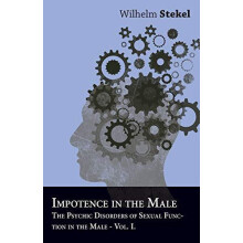 Impotence in the Male The Psychic Disorders of Sexual Function in the