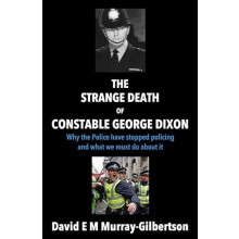 Strange Death of Constable George Dixon by David E M MurrayGilbertson