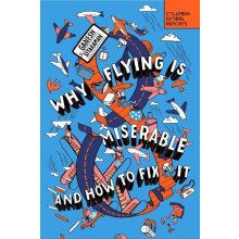 Why Flying Is Miserable And How to Fix It by Ganesh Sitaraman Paperbac