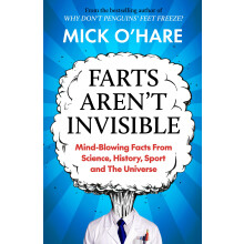 Farts Aren't Invisible: Mind-Blowing Facts From Science, History, Sport and The Universe