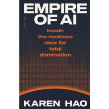 Empire of AI: Inside the reckless race for total domination