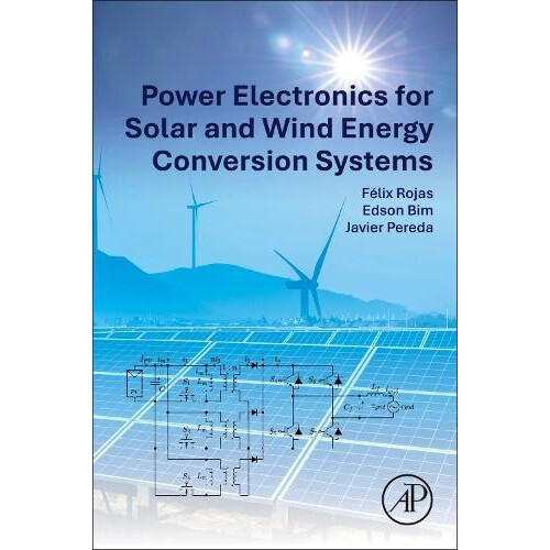 Power Electronics for Solar and Wind Energy Conversion Systems by Pere