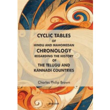 Cyclic Tables of Hindu and Mahomedan Chronology Regarding the History