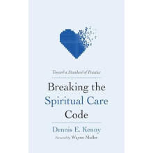 Breaking the Spiritual Care Code by Dennis E. Kenny Paperback Book