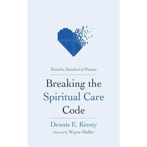 Breaking the Spiritual Care Code by Dennis E. Kenny Paperback Book