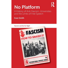 No Platform A History of AntiFascism Universities and the Limits of bo