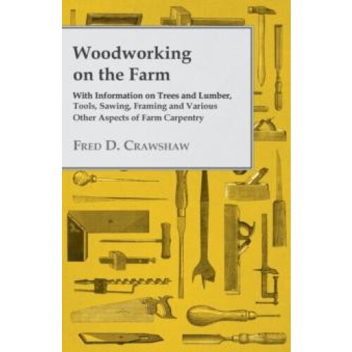 Woodworking on the Farm With Information on Trees and Lumber Tools Saw