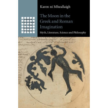 The Moon in the Greek and Roman Imagination by Karen n Mheallaigh Pape
