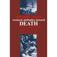 Western Attitudes Toward Death From the Middle Ages to the Present by