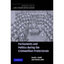 Parliaments and Politics During the Cromwellian Protectorate by Patric