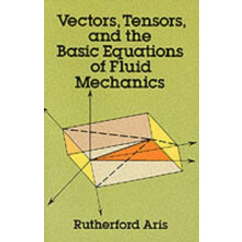 Vectors Tensors and the Basic Equations of Fluid Mechanics by Rutherfo