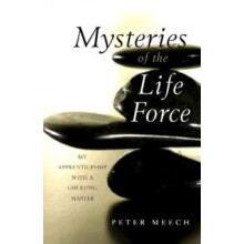 Mysteries of the Life Force My Apprenticeship with a Chi Kung Master b