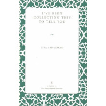 Ive Been Collecting This to Tell You by Lisa Ampleman Paperback Book