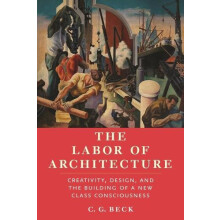 The Labor of Architecture Creativity Design and the Building of a New