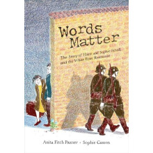 Words Matter The Story of Hans and Sophie Scholl and the White Rose Re