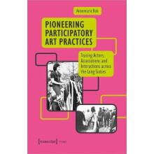 Pioneering Participatory Art Practices by Annemarie Kok Paperback Book
