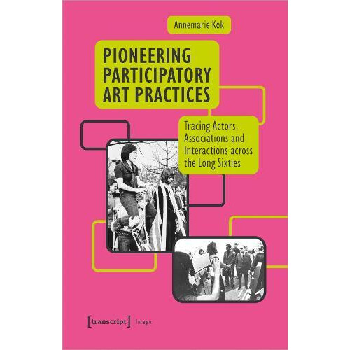 Pioneering Participatory Art Practices by Annemarie Kok Paperback Book