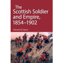 Scottish Soldier and Empire 18541902 by Spiers Edward M. Professor of