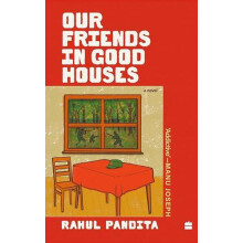 Our Friends in Good Houses by Rahul Pandita Hardcover Book
