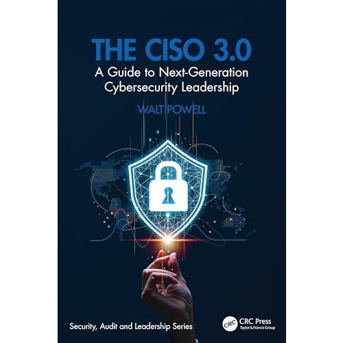 The CISO 3.0 A Guide to NextGeneration Cybersecurity Leadership by Wal
