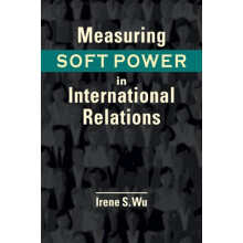 Measuring Soft Power in International Relations by Irene S. Wu Paperba