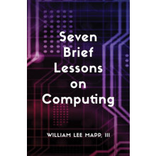 Seven Brief Lessons on Computing by Mapp III William Lee Hardcover Boo
