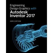Engineering Design Graphics with Autodesk Inventor 2017 by James Bethu