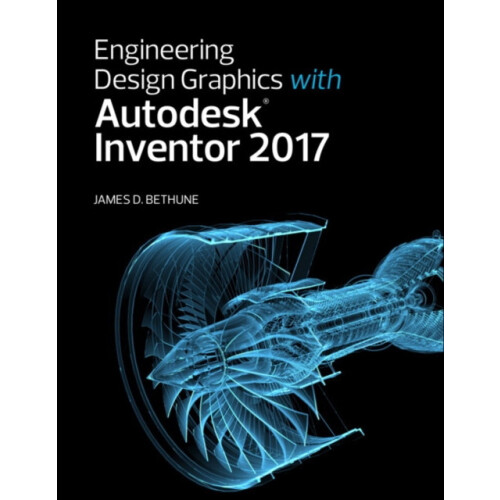 Engineering Design Graphics with Autodesk Inventor 2017 by James Bethu